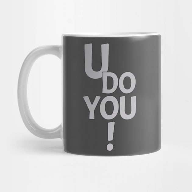 U DO YOU! by RKP'sTees